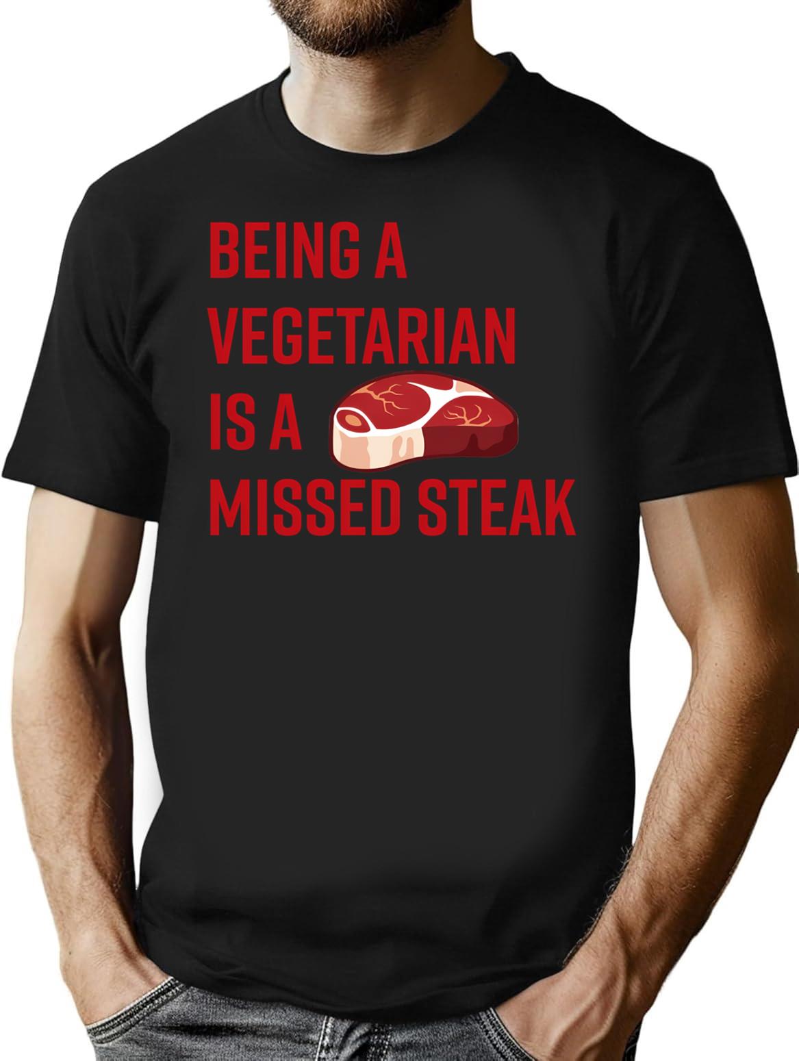 Being A Vegetarian Is A Missed Steak T-Shirt for Men & Women, T-Shirts Graphic Tee - Black