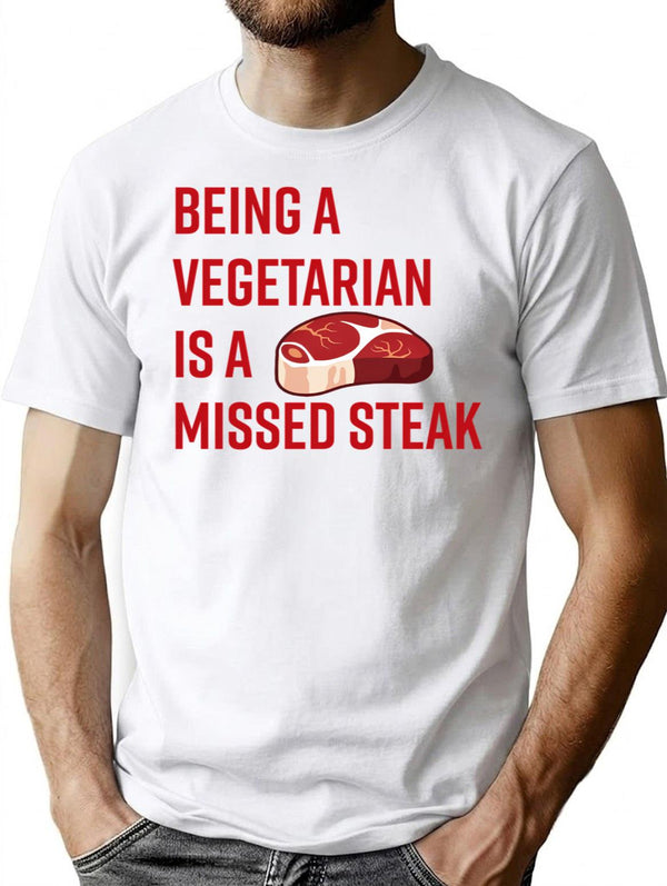 Being A Vegetarian Is A Missed Steak T-Shirt for Men & Women, T-Shirts Graphic Tee - White