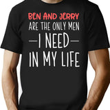 Ben And Jerry Are The Only Men I Need In My Life T-Shirt for Men & Women, T-Shirts Graphic Tee - Black