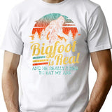 Bigfoot Is Real And He Really Tried To Eat My Ass Sasquatch Believer And Finding Bigfoot Evidence Researchers Gift T-Shirt - White