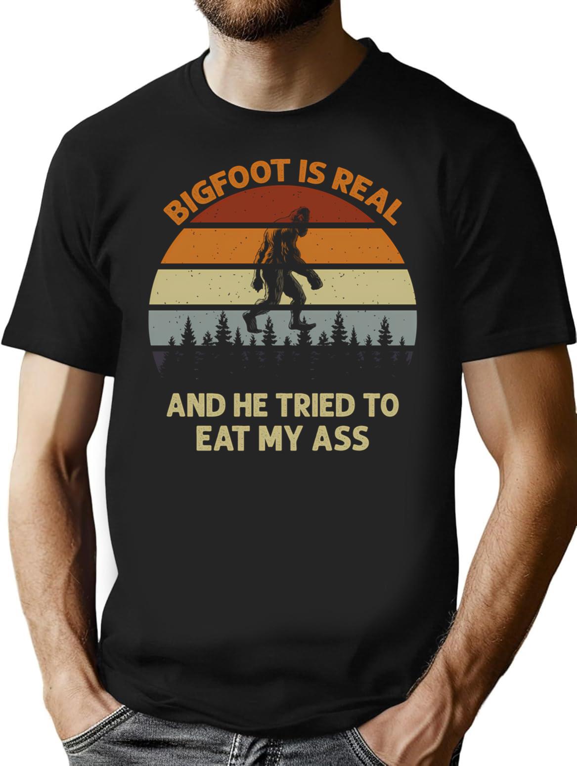 Bigfoot Is Real And He Tried To Eat My Ass Funny Retro Vintage Design Nature Sarcastic Quote T-Shirt - Black