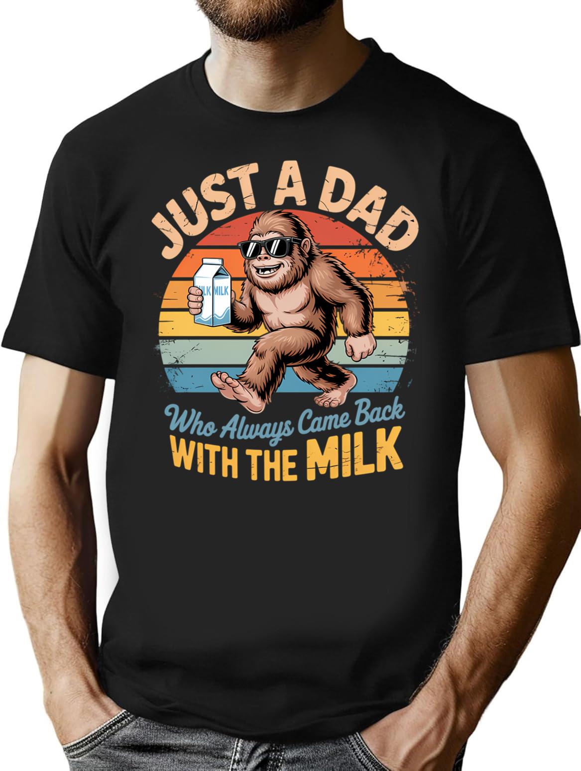 Bigfoot Just A Dad Who Always Came Back With The Milk T-Shirt - Black