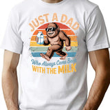 Bigfoot Just A Dad Who Always Came Back With The Milk T-Shirt - White