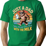 Bigfoot Just A Dad Who Always Came Back With The Milk T-Shirt - Green