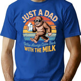 Bigfoot Just A Dad Who Always Came Back With The Milk T-Shirt - Blue