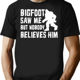 Bigfoot Saw Me But Nobody Believes Him Bigfoot Funny Humor Quote Lover Gift T-Shirt - Black