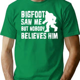 Bigfoot Saw Me But Nobody Believes Him Bigfoot Funny Humor Quote Lover Gift T-Shirt - Green