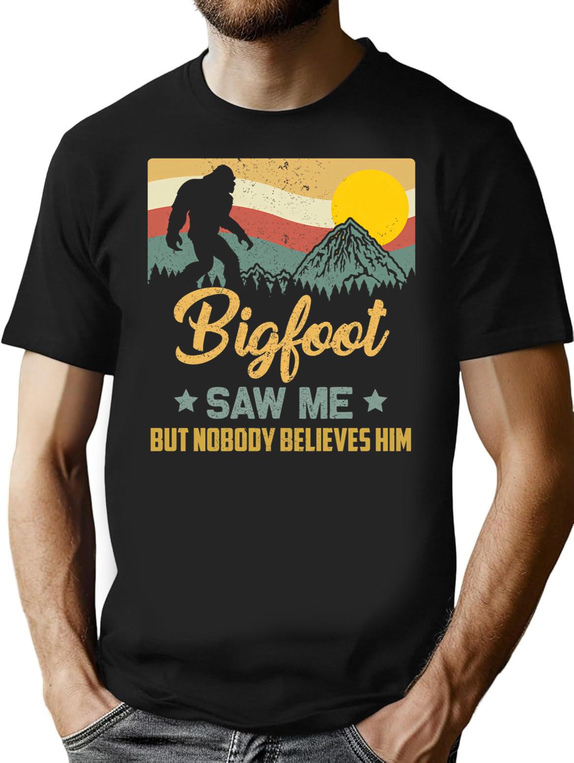 Bigfoot Saw Me But Nobody Believes Him - Sasquatch T-Shirt - Black