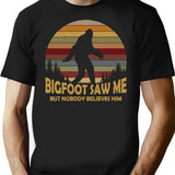 Bigfoot Saw Me But Nobody Believes Him T-Shirt - Black