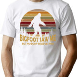 Bigfoot Saw Me But Nobody Believes Him T-Shirt - White