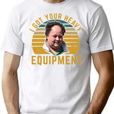 Billy Gerhardt Boss - I Got Your Heavy Equipment Meme T-Shirt - White