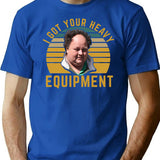 Billy Gerhardt Boss - I Got Your Heavy Equipment Meme T-Shirt - Blue