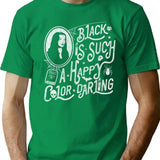 Black Is Such A Happy Color Darling T-Shirt for Men & Women, T-Shirts Graphic Tee - Green