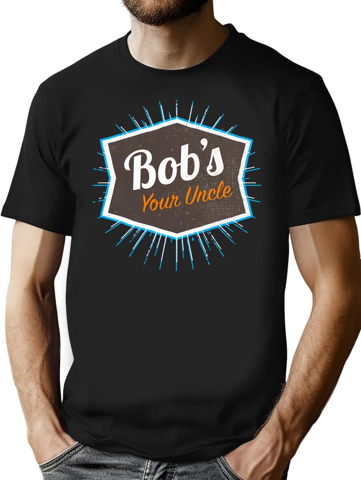 Bob's Your Uncle Funny British Saying T-Shirt - Black