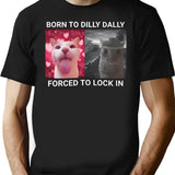 Born To Dilly Dally Forced To Lock In T-Shirt - Black