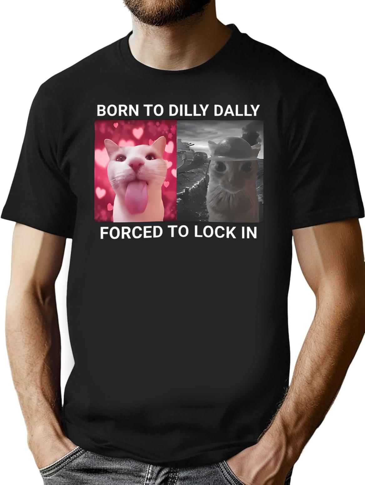 Born To Dilly Dally Forced To Lock In T-Shirt - Black