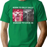 Born To Dilly Dally Forced To Lock In T-Shirt - Green