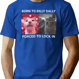 Born To Dilly Dally Forced To Lock In T-Shirt - Blue