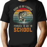 Born To Go Fishing Forced To Go To School T-Shirt - Black