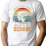 Born To Go Fishing Forced To Go To School T-Shirt - White