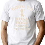 Born To Hula Hoop Forced To Work Funny Gift For Hula Hoopers T-Shirt - White