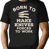 Born To Make Knives Forced To Work Funny Gift For Knife Makers T-Shirt - Black
