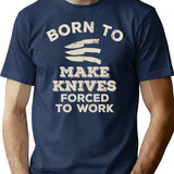 Born To Make Knives Forced To Work Funny Gift For Knife Makers T-Shirt - Navy