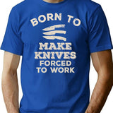 Born To Make Knives Forced To Work Funny Gift For Knife Makers T-Shirt - Blue