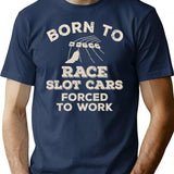 Born To Race Slot Cars Forced To Work Funny Gift For Slot Car Racers T-Shirt - Navy