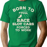Born To Race Slot Cars Forced To Work Funny Gift For Slot Car Racers T-Shirt - Green
