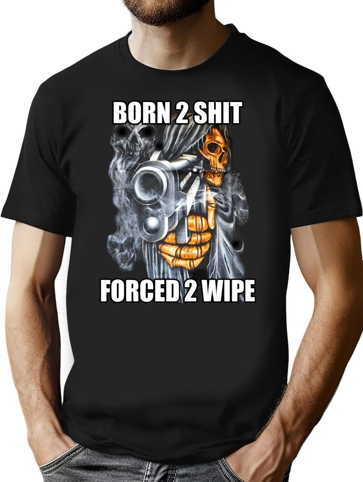 Born To Shit Forced To Wipe 2 Classic Meme T-Shirt - Black