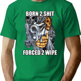 Born To Shit Forced To Wipe 2 Classic Meme T-Shirt - Green