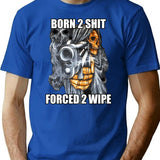Born To Shit Forced To Wipe 2 Classic Meme T-Shirt - Blue