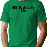Brb Back To The 90s (1) T-Shirt - Green