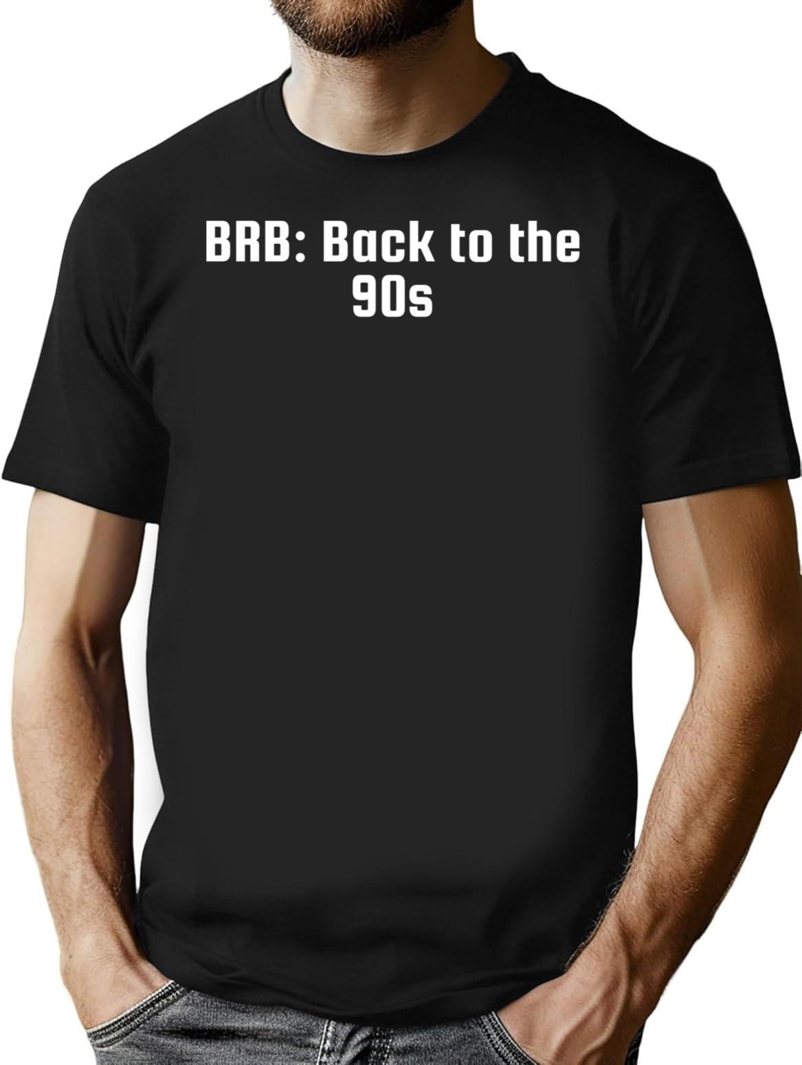 Brb Back To The 90s T-Shirt - Retro Graphic Tee for Men & Women - Black