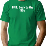 Brb Back To The 90s T-Shirt - Retro Graphic Tee for Men & Women - Green