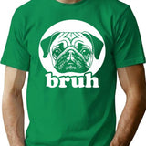 Bruh - Funny Pug Say Bruh Animal Lover T-Shirt - Green