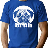Bruh - Funny Pug Say Bruh Animal Lover T-Shirt - Blue