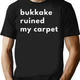 Bukkake Ruined My Carpet T-Shirt - Retro Graphic Tee for Men & Women - Black