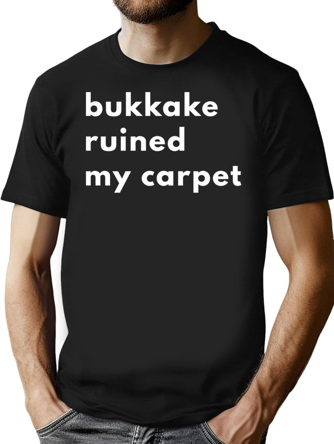 Bukkake Ruined My Carpet T-Shirt - Retro Graphic Tee for Men & Women - Black