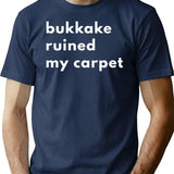 Bukkake Ruined My Carpet T-Shirt - Retro Graphic Tee for Men & Women - Navy