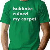 Bukkake Ruined My Carpet T-Shirt - Retro Graphic Tee for Men & Women - Green