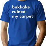 Bukkake Ruined My Carpet T-Shirt - Retro Graphic Tee for Men & Women - Blue