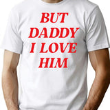 But Daddy I Love Him T-Shirt - Retro Graphic Tee for Men & Women - White