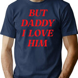 But Daddy I Love Him T-Shirt - Retro Graphic Tee for Men & Women - Navy
