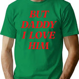 But Daddy I Love Him T-Shirt - Retro Graphic Tee for Men & Women - Green