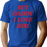 But Daddy I Love Him T-Shirt - Retro Graphic Tee for Men & Women - Blue