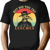 But Did You Try Leeches Medicines Middle Age Doctor Plague T-Shirt - Black
