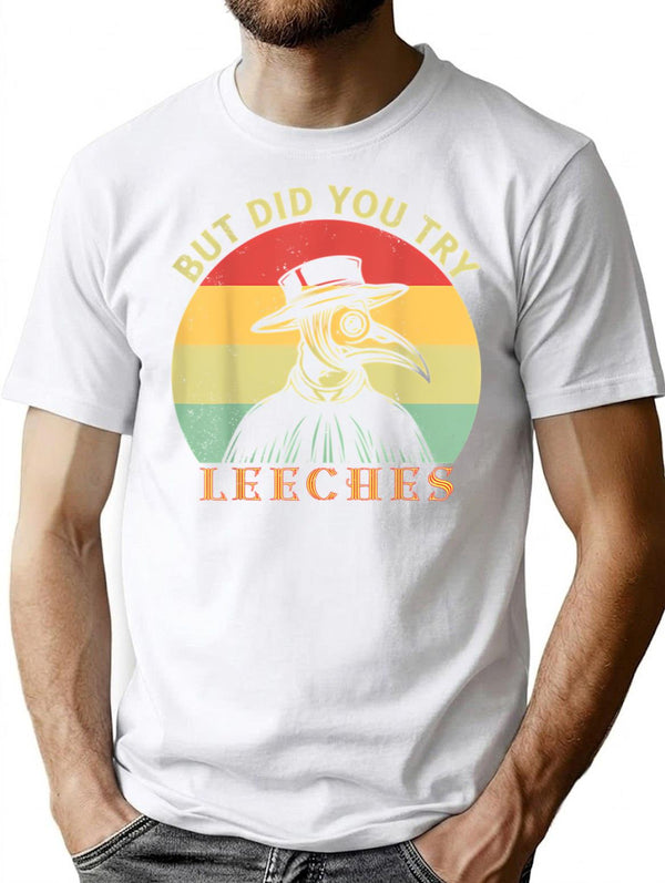 But Did You Try Leeches Medicines Middle Age Doctor Plague T-Shirt for Men & Women, T-Shirts Graphic Tee - White