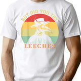 But Did You Try Leeches Medicines Middle Age Doctor Plague T-Shirt - White